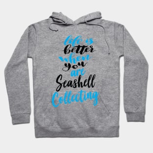 Life Is Better When You Are Seashell Collecting Hoodie